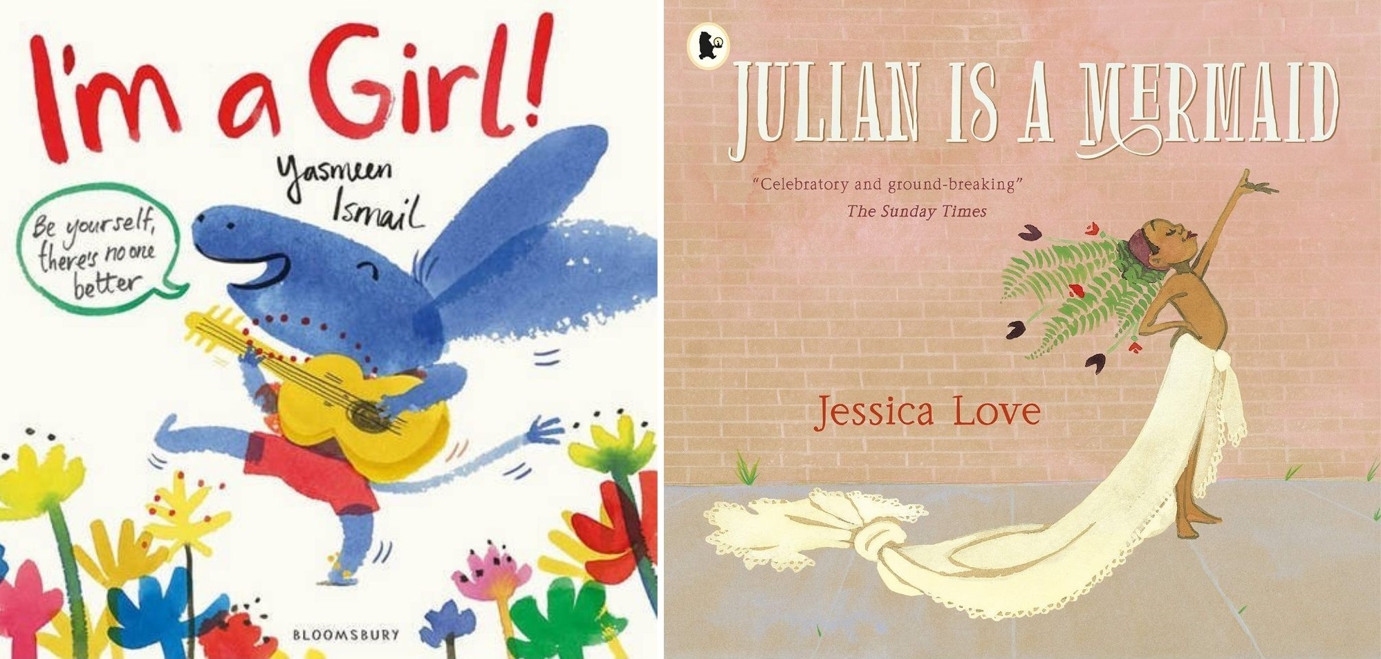 Im a Girl by Yasmeen Ismail and Julian is a Mermaid by Jessica Love.