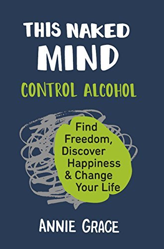 This Naked Mind - Control Alcohol by Annie Grace