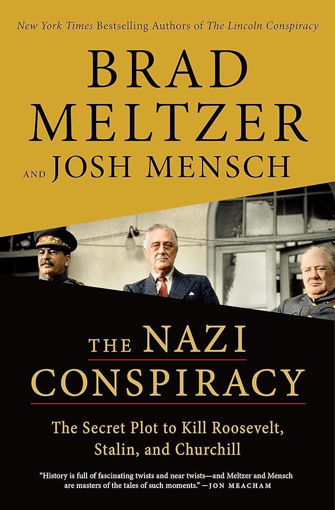 The Nazi Conspiracy: The Secret Plot to Kill Churchill, Roosevelt and Stalin by Brad Meltzer